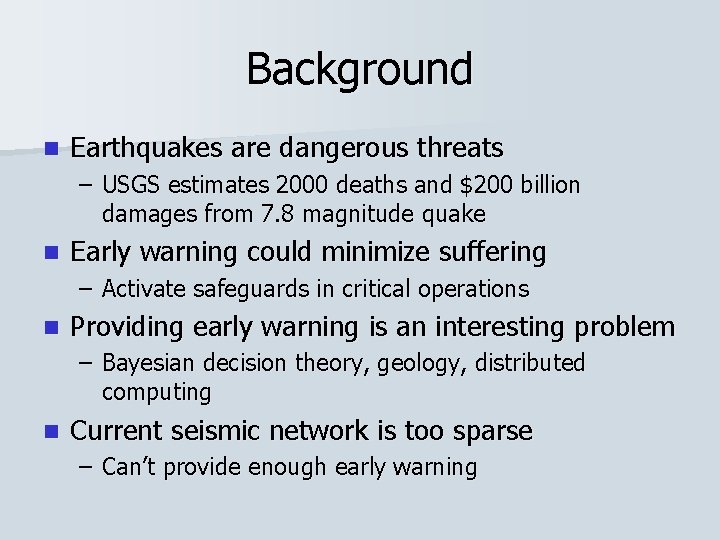 Background n Earthquakes are dangerous threats – USGS estimates 2000 deaths and $200 billion