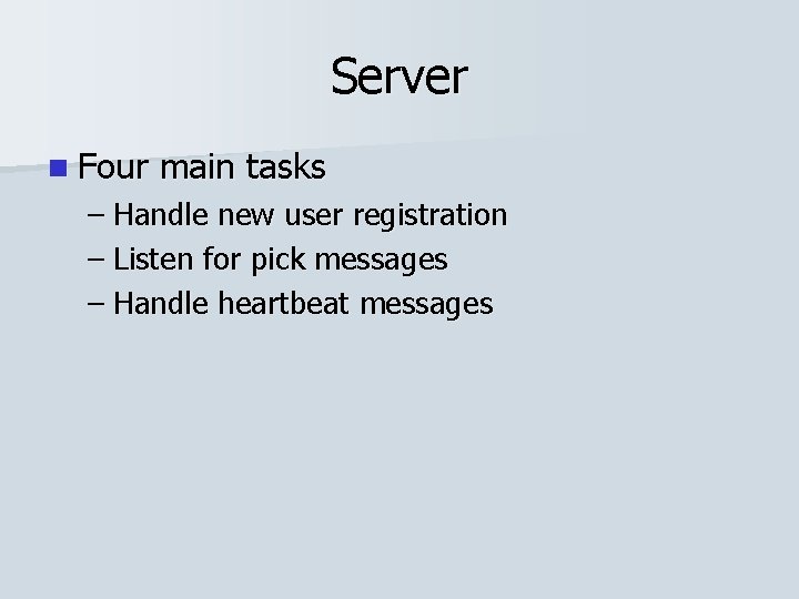 Server n Four main tasks – Handle new user registration – Listen for pick