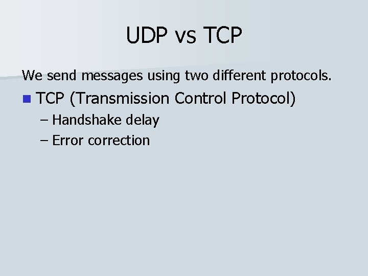 UDP vs TCP We send messages using two different protocols. n TCP (Transmission Control