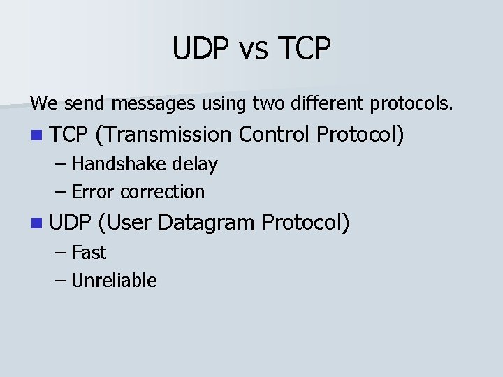 UDP vs TCP We send messages using two different protocols. n TCP (Transmission Control