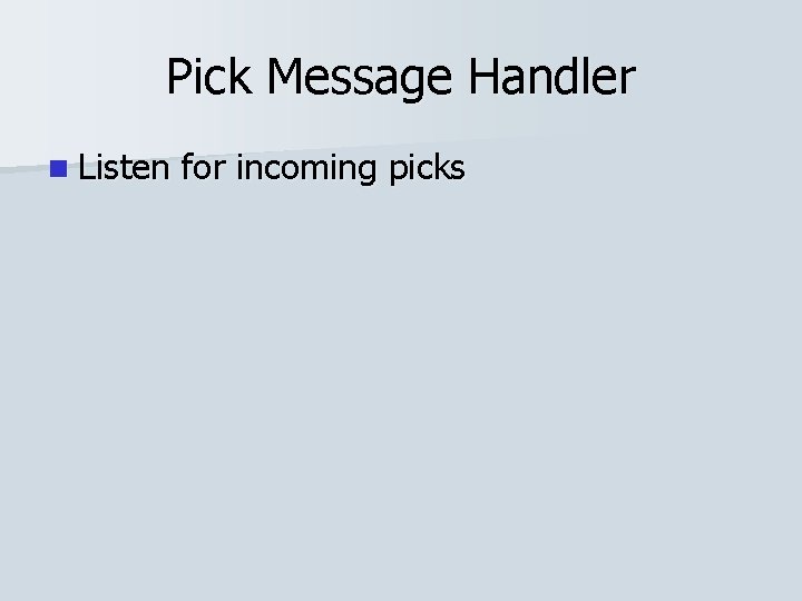 Pick Message Handler n Listen for incoming picks 