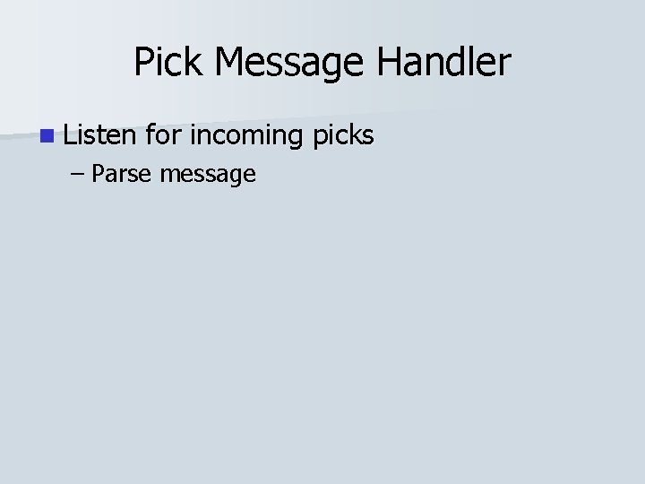 Pick Message Handler n Listen for incoming picks – Parse message 