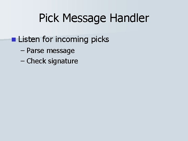 Pick Message Handler n Listen for incoming picks – Parse message – Check signature