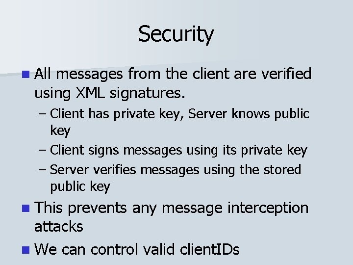 Security n All messages from the client are verified using XML signatures. – Client