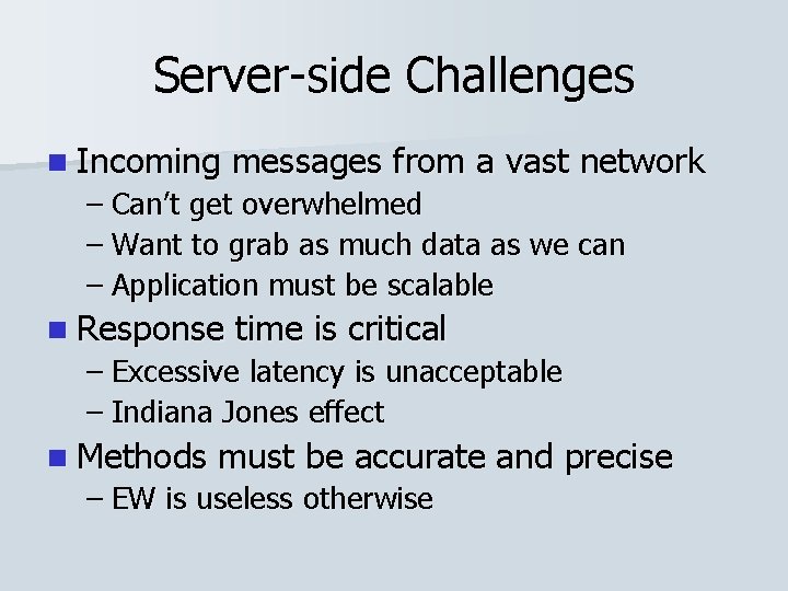 Server-side Challenges n Incoming messages from a vast network – Can’t get overwhelmed –