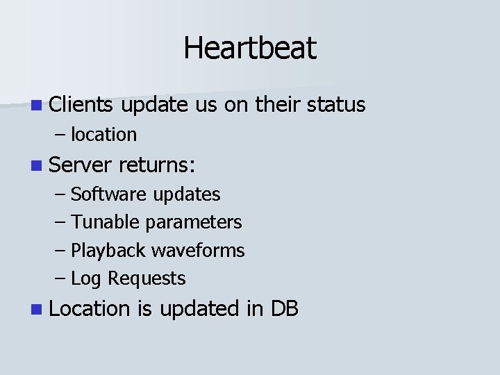 Heartbeat n Clients update us on their status – location n Server returns: –