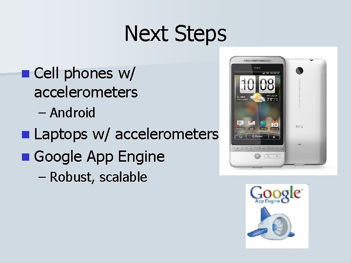 Next Steps n Cell phones w/ accelerometers – Android n Laptops w/ accelerometers n