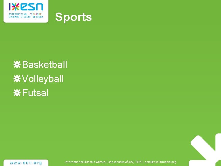 Sports Basketball Volleyball Futsal International Erasmus Games| Lina Januškevičiūtė, PEM | pem@esnlithuania. org 