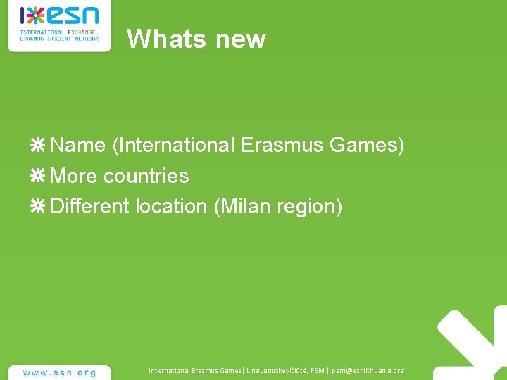 Whats new Name (International Erasmus Games) More countries Different location (Milan region) International Erasmus