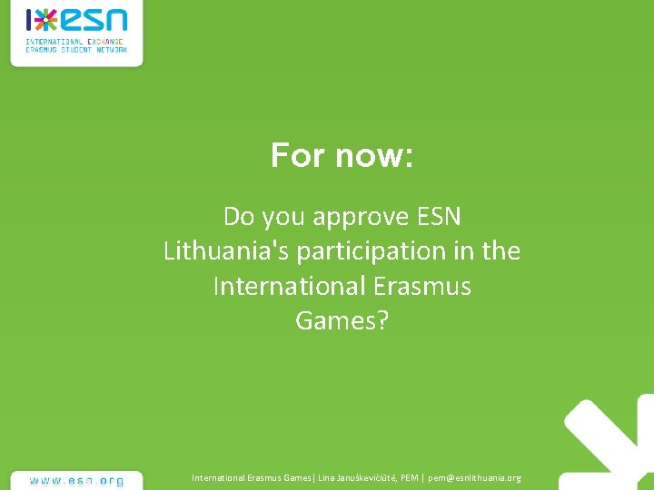 For now: Do you approve ESN Lithuania's participation in the International Erasmus Games? International