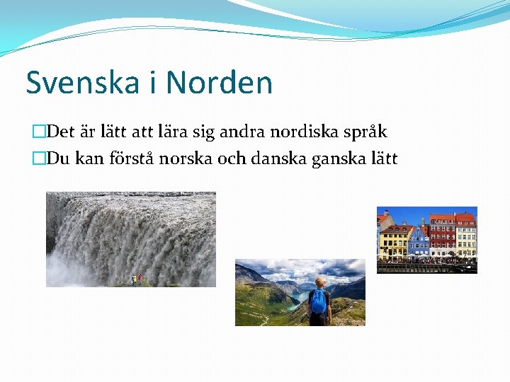 Svenska i Norden �Det är lätt att lära sig andra nordiska språk �Du kan