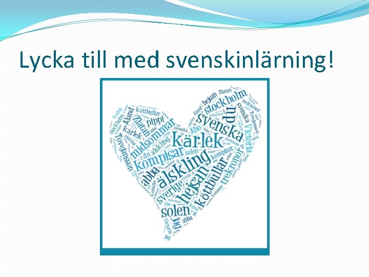 Lycka till med svenskinlärning! 