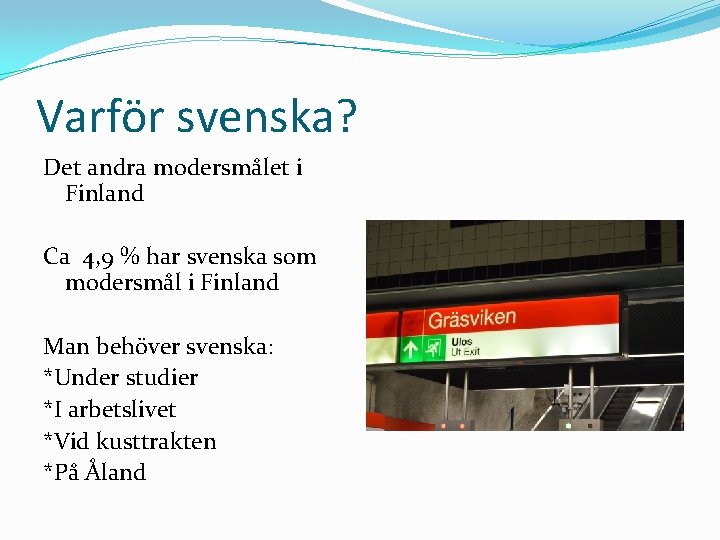 Varför svenska? Det andra modersmålet i Finland Ca 4, 9 % har svenska som