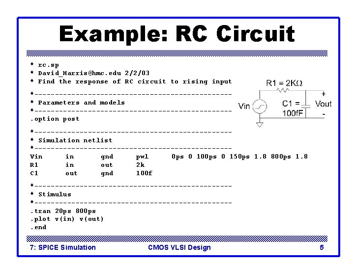 Example: RC Circuit * rc. sp * David_Harris@hmc. edu 2/2/03 * Find the response