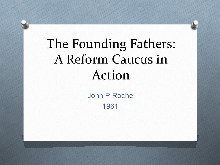 The Founding Fathers: A Reform Caucus in Action John P Roche 1961 
