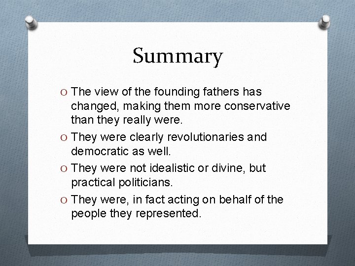 Summary O The view of the founding fathers has changed, making them more conservative