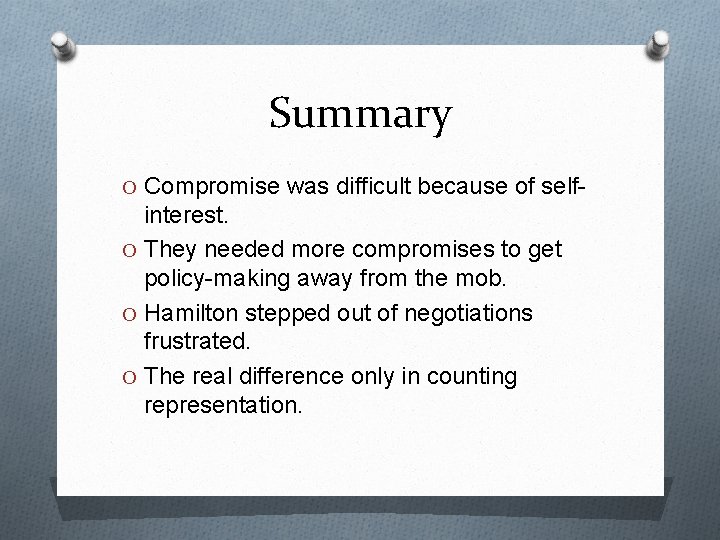 Summary O Compromise was difficult because of self- interest. O They needed more compromises