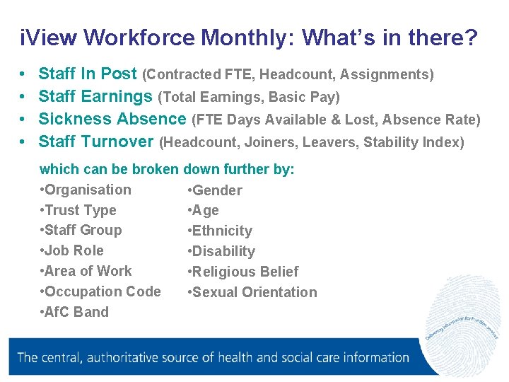 i. View Workforce Monthly: What’s in there? • • Staff In Post (Contracted FTE,