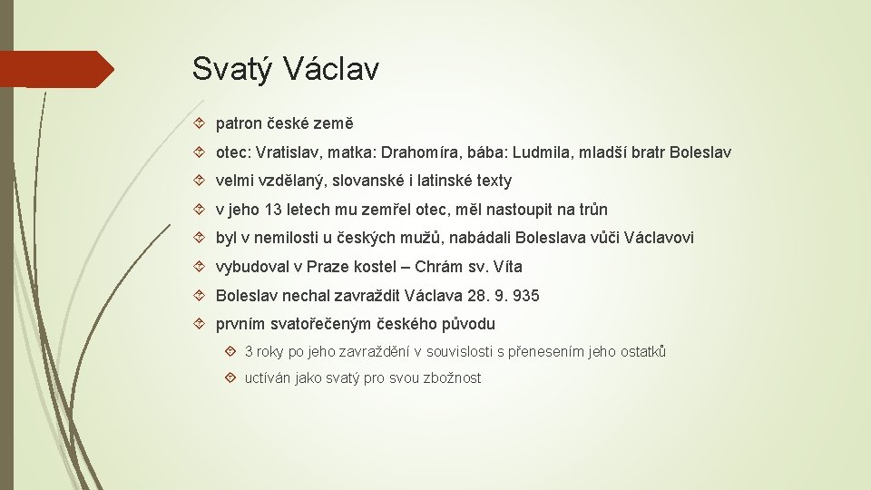 Svatý Václav patron české země otec: Vratislav, matka: Drahomíra, bába: Ludmila, mladší bratr Boleslav