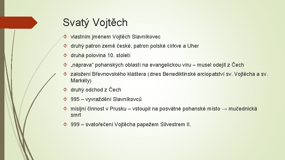 Svatý Vojtěch vlastním jménem Vojtěch Slavníkovec druhý patron země české, patron polské církve a