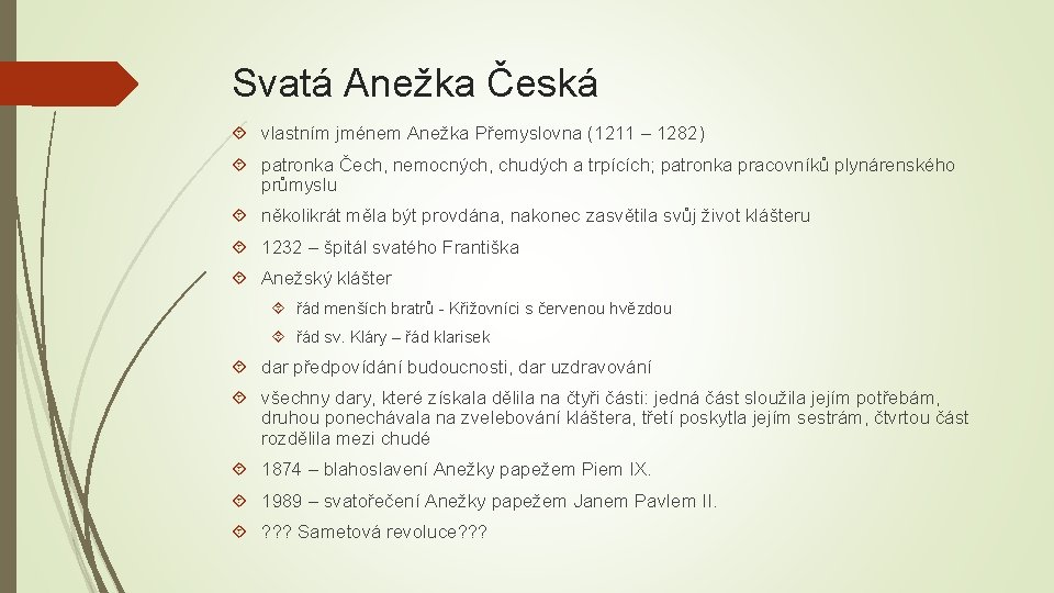 Svatá Anežka Česká vlastním jménem Anežka Přemyslovna (1211 – 1282) patronka Čech, nemocných, chudých