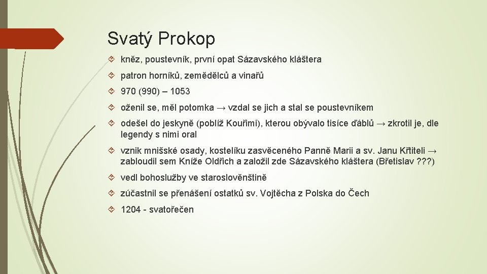 Svatý Prokop kněz, poustevník, první opat Sázavského kláštera patron horníků, zemědělců a vinařů 970