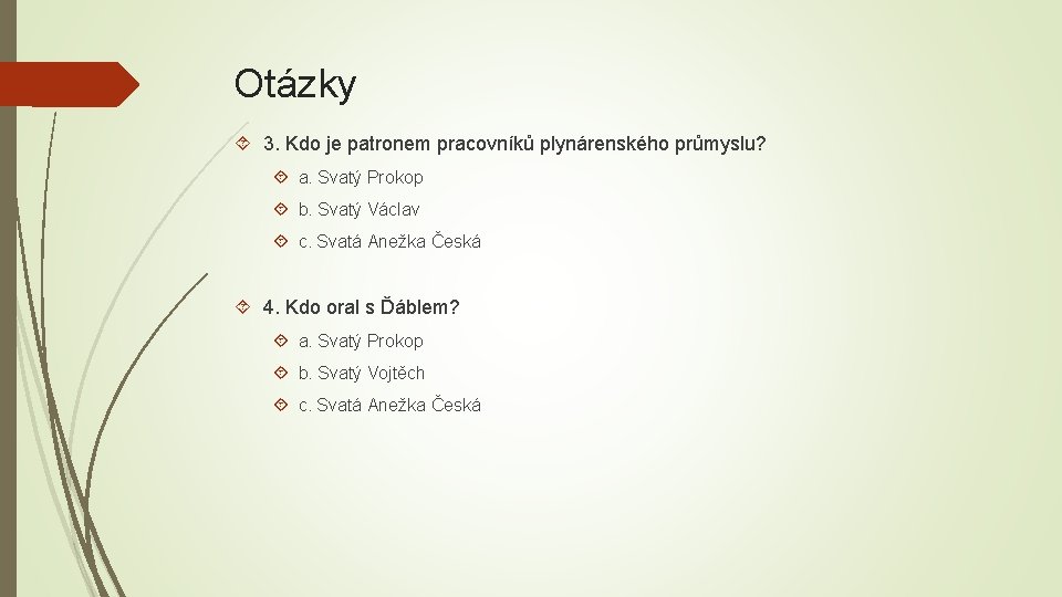 Otázky 3. Kdo je patronem pracovníků plynárenského průmyslu? a. Svatý Prokop b. Svatý Václav