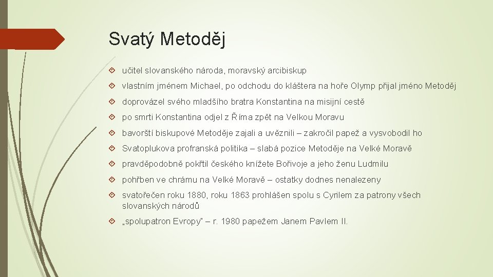 Svatý Metoděj učitel slovanského národa, moravský arcibiskup vlastním jménem Michael, po odchodu do kláštera