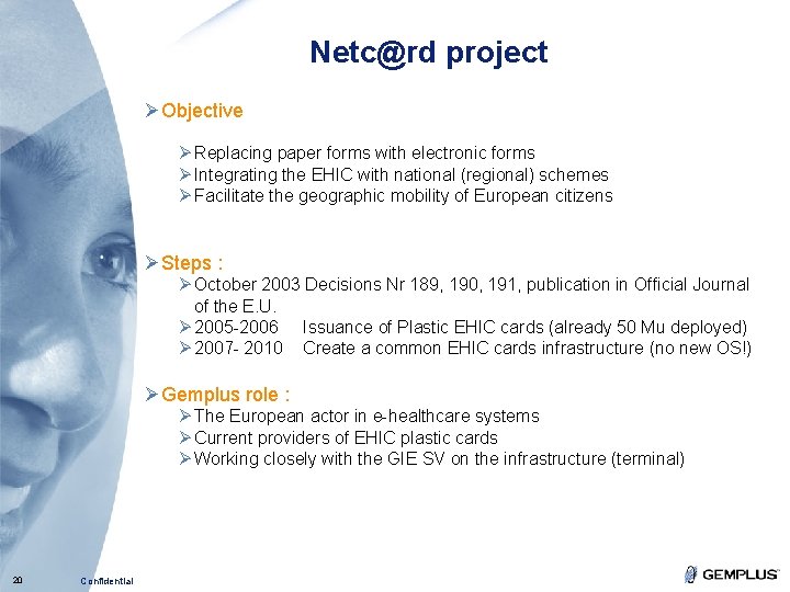 Netc@rd project ØObjective Ø Replacing paper forms with electronic forms Ø Integrating the EHIC Netc@rd project ØObjective Ø Replacing paper forms with electronic forms Ø Integrating the EHIC