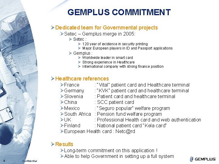GEMPLUS COMMITMENT ØDedicated team for Governmental projects Ø Setec – Gemplus merge in 2005: