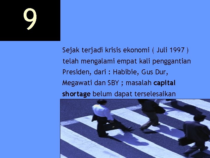 9 Sejak terjadi krisis ekonomi ( Juli 1997 ) telah mengalami empat kali penggantian