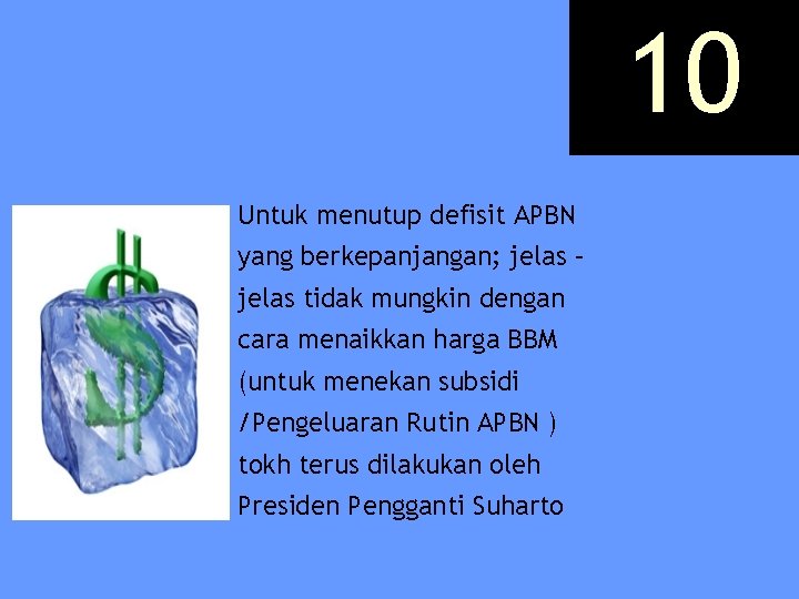 10 Untuk menutup defisit APBN yang berkepanjangan; jelas – jelas tidak mungkin dengan cara