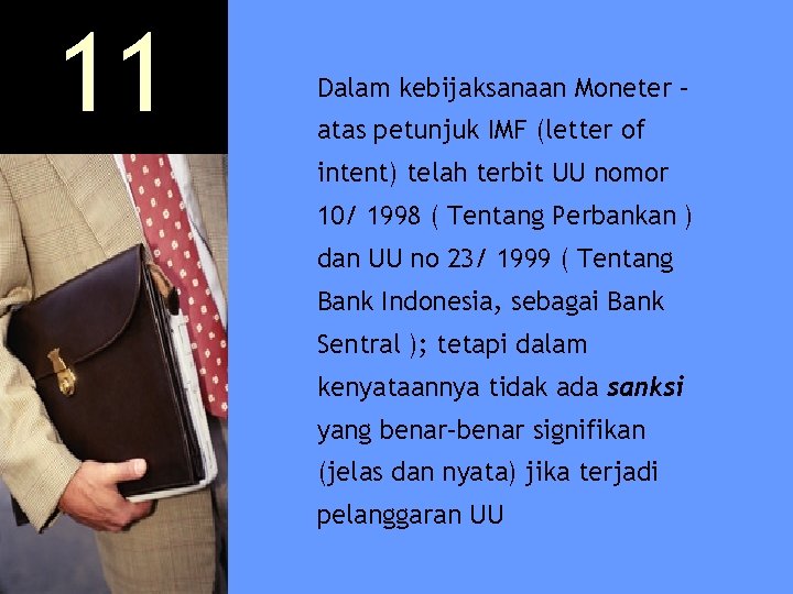 11 Dalam kebijaksanaan Moneter – atas petunjuk IMF (letter of intent) telah terbit UU