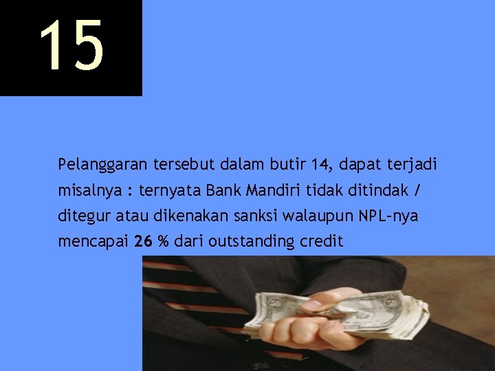 15 Pelanggaran tersebut dalam butir 14, dapat terjadi misalnya : ternyata Bank Mandiri tidak