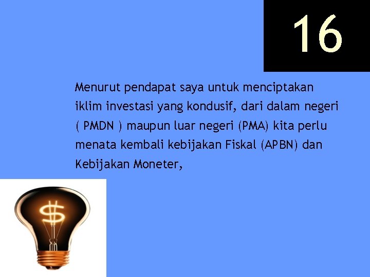 16 Menurut pendapat saya untuk menciptakan iklim investasi yang kondusif, dari dalam negeri (