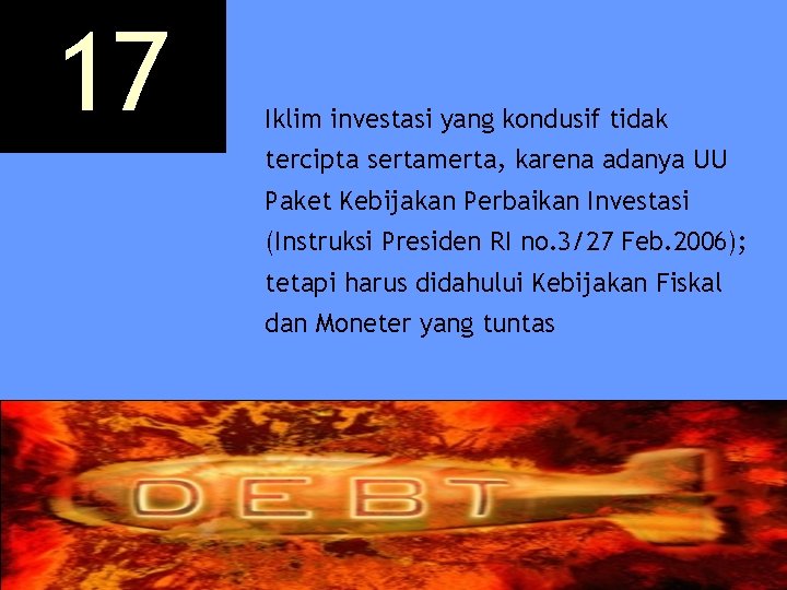 17 Iklim investasi yang kondusif tidak tercipta sertamerta, karena adanya UU Paket Kebijakan Perbaikan