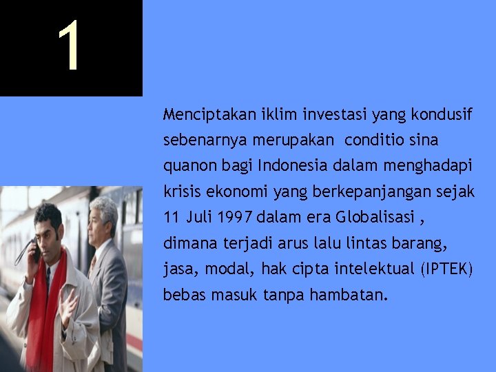 1 Menciptakan iklim investasi yang kondusif sebenarnya merupakan conditio sina quanon bagi Indonesia dalam