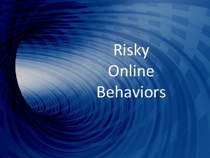 Risky Online Behaviors 