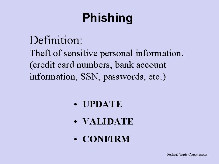 Phishing Definition: Theft of sensitive personal information. (credit card numbers, bank account information, SSN,