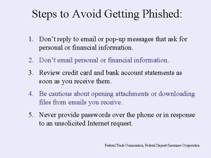 Steps to Avoid Getting Phished: 1. Don’t reply to email or pop-up messages that