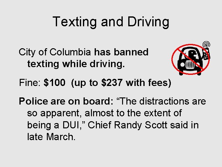 Texting and Driving City of Columbia has banned texting while driving. Fine: $100 (up