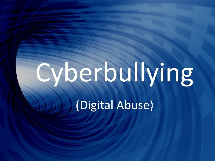 Cyberbullying (Digital Abuse) 