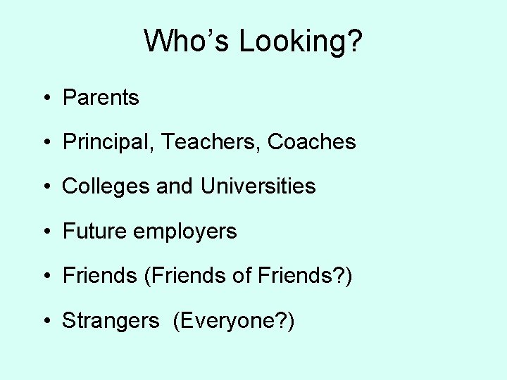 Who’s Looking? • Parents • Principal, Teachers, Coaches • Colleges and Universities • Future