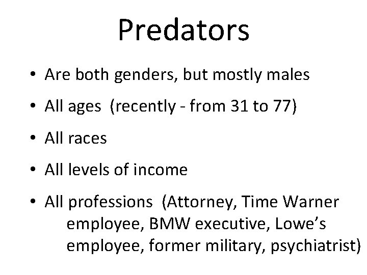 Predators • Are both genders, but mostly males • All ages (recently - from