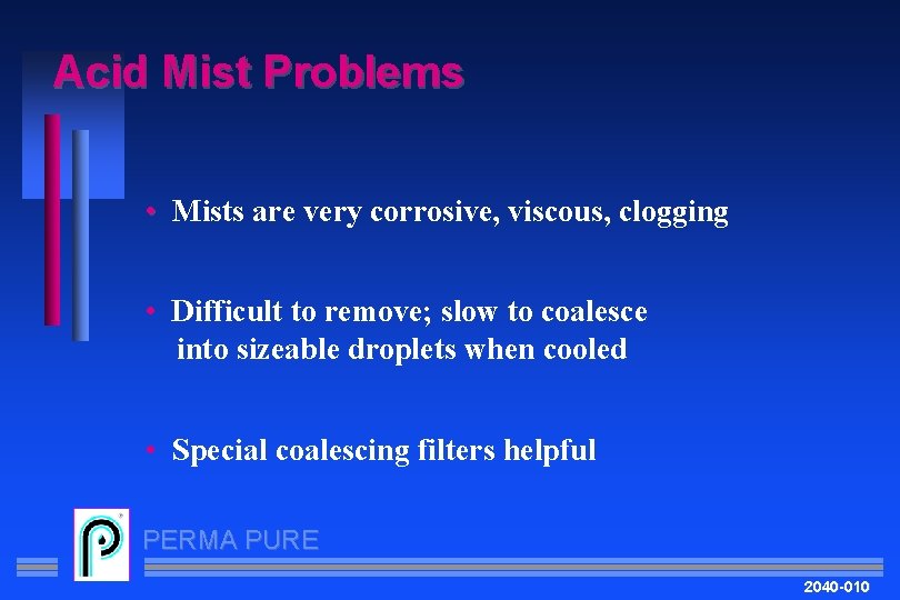 Acid Mist Problems • Mists are very corrosive, viscous, clogging • Difficult to remove;