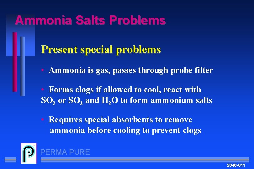 Ammonia Salts Problems Present special problems • Ammonia is gas, passes through probe filter