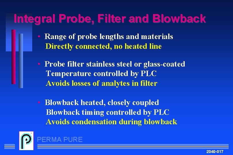 Integral Probe, Filter and Blowback • Range of probe lengths and materials Directly connected,