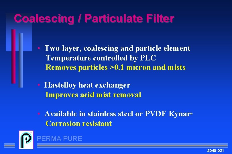Coalescing / Particulate Filter • Two-layer, coalescing and particle element Temperature controlled by PLC
