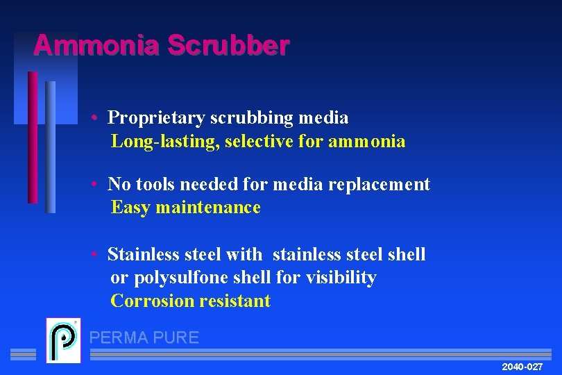 Ammonia Scrubber • Proprietary scrubbing media Long-lasting, selective for ammonia • No tools needed
