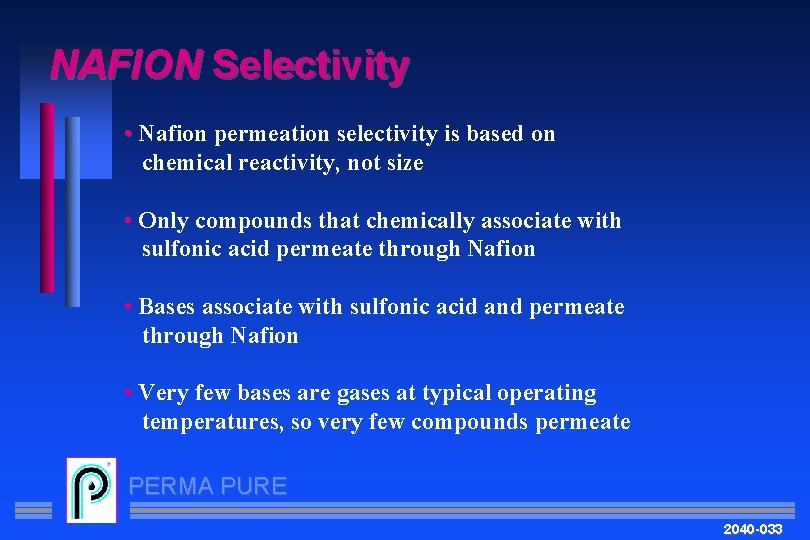 NAFION Selectivity • Nafion permeation selectivity is based on chemical reactivity, not size •